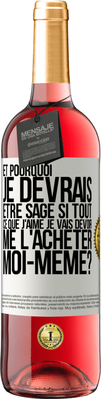 29,95 € Envoi gratuit | Vin rosé Édition ROSÉ Et pourquoi je devrais être sage si tout ce que j'aime je vais devoir me l'acheter moi-même? Étiquette Blanche. Étiquette personnalisable Vin jeune Récolte 2024 Tempranillo