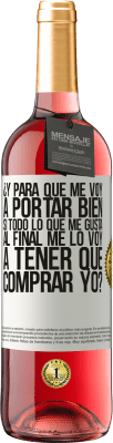 29,95 € Envío gratis | Vino Rosado Edición ROSÉ ¿Y para qué me voy a portar bien si todo lo que me gusta al final me lo voy a tener que comprar yo? Etiqueta Blanca. Etiqueta personalizable Vino joven Cosecha 2025 Tempranillo