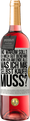 29,95 € Kostenloser Versand | Roséwein ROSÉ Ausgabe Und warum sollte ich mich gut benehmen, wenn ich am Ende alles, was ich mag, selbst kaufen muss? Weißes Etikett. Anpassbares Etikett Junger Wein Ernte 2024 Tempranillo