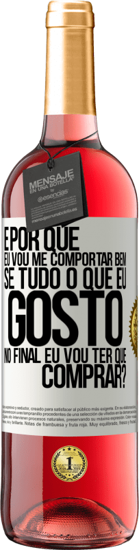 29,95 € Envio grátis | Vinho rosé Edição ROSÉ e por que eu vou me comportar bem se tudo o que eu gosto no final eu vou ter que comprar? Etiqueta Branca. Etiqueta personalizável Vinho jovem Colheita 2024 Tempranillo