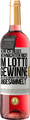 29,95 € Kostenloser Versand | Roséwein ROSÉ Ausgabe Wenn ich dieses Weihnachten nicht im Lotto gewinne, habe ich Gesundheit für sieben Leben angesammelt Weißes Etikett. Anpassbares Etikett Junger Wein Ernte 2025 Tempranillo