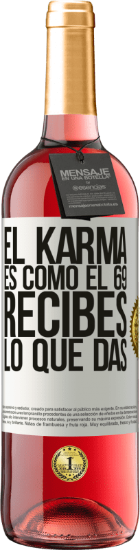 29,95 € Envío gratis | Vino Rosado Edición ROSÉ El Karma es como el 69, recibes lo que das Etiqueta Blanca. Etiqueta personalizable Vino joven Cosecha 2023 Tempranillo