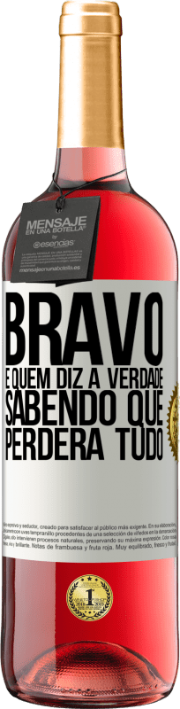 29,95 € Envio grátis | Vinho rosé Edição ROSÉ Bravo é quem diz a verdade sabendo que perderá tudo Etiqueta Branca. Etiqueta personalizável Vinho jovem Colheita 2024 Tempranillo