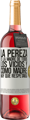 29,95 € Envío gratis | Vino Rosado Edición ROSÉ La pereza es la madre de todos los vicios y como madre... hay que respetarla Etiqueta Blanca. Etiqueta personalizable Vino joven Cosecha 2024 Tempranillo