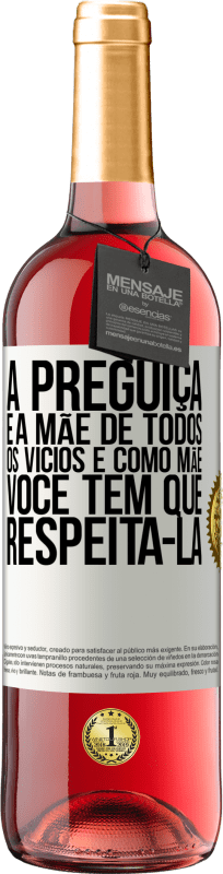 29,95 € Envio grátis | Vinho rosé Edição ROSÉ A preguiça é a mãe de todos os vícios e, como mãe ... você tem que respeitá-la Etiqueta Branca. Etiqueta personalizável Vinho jovem Colheita 2024 Tempranillo