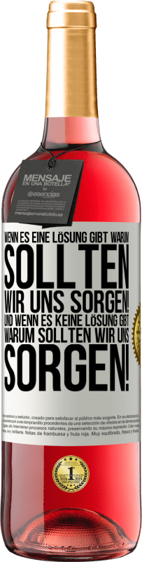 29,95 € Kostenloser Versand | Roséwein ROSÉ Ausgabe Wenn es eine Lösung gibt, warum sollten wir uns sorgen! Und wenn es keine Lösung gibt, warum sollten wir uns sorgen! Weißes Etikett. Anpassbares Etikett Junger Wein Ernte 2024 Tempranillo