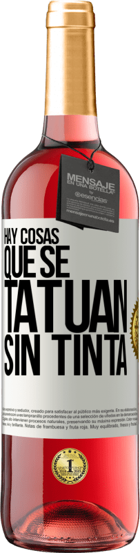 29,95 € Envío gratis | Vino Rosado Edición ROSÉ Hay cosas que se tatúan sin tinta Etiqueta Blanca. Etiqueta personalizable Vino joven Cosecha 2024 Tempranillo