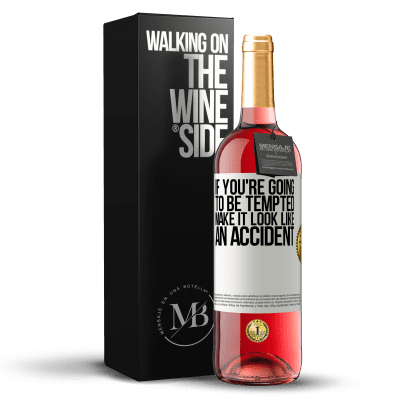 «If you're going to be tempted, make it look like an accident» ROSÉ Edition