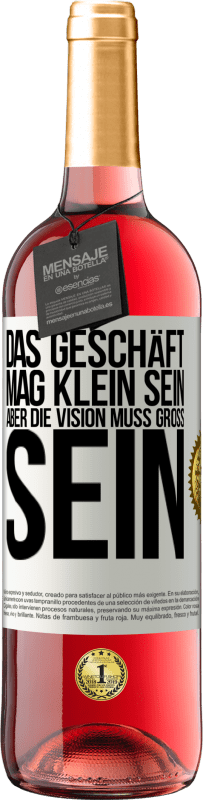 29,95 € Kostenloser Versand | Roséwein ROSÉ Ausgabe Das Geschäft mag klein sein, aber die Vision muss groß sein Weißes Etikett. Anpassbares Etikett Junger Wein Ernte 2024 Tempranillo