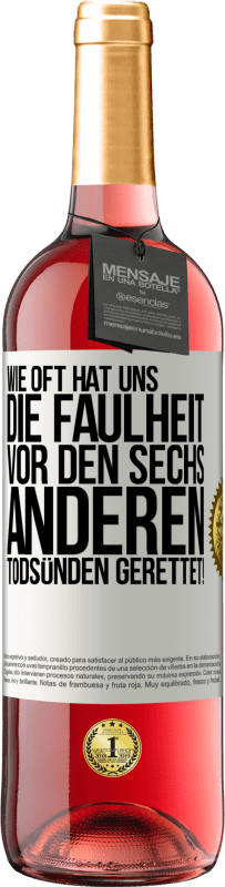 29,95 € Kostenloser Versand | Roséwein ROSÉ Ausgabe Wie oft hat uns die Faulheit vor den sechs anderen Todsünden gerettet! Weißes Etikett. Anpassbares Etikett Junger Wein Ernte 2024 Tempranillo