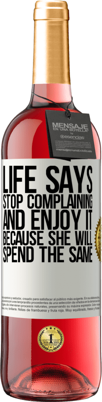 29,95 € Free Shipping | Rosé Wine ROSÉ Edition Life says stop complaining and enjoy it, because she will spend the same White Label. Customizable label Young wine Harvest 2024 Tempranillo