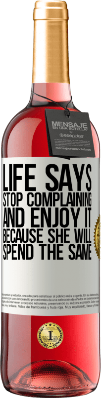 29,95 € Free Shipping | Rosé Wine ROSÉ Edition Life says stop complaining and enjoy it, because she will spend the same White Label. Customizable label Young wine Harvest 2025 Tempranillo