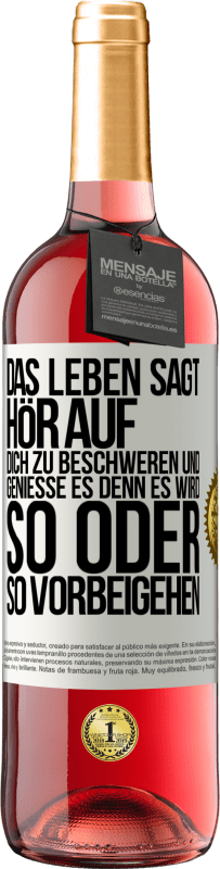 29,95 € Kostenloser Versand | Roséwein ROSÉ Ausgabe Das Leben sagt, hör auf dich zu beschweren und genieße es, denn es wird so oder so vorbeigehen. Weißes Etikett. Anpassbares Etikett Junger Wein Ernte 2024 Tempranillo