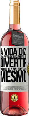 29,95 € Envio grátis | Vinho rosé Edição ROSÉ A vida diz para parar de reclamar e se divertir, porque ela vai gastar o mesmo Etiqueta Branca. Etiqueta personalizável Vinho jovem Colheita 2023 Tempranillo