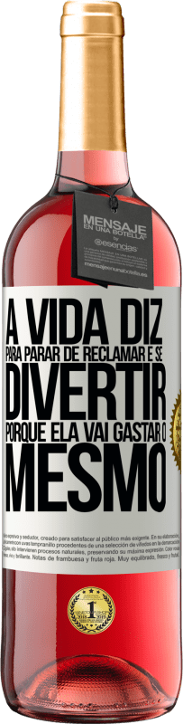 29,95 € Envio grátis | Vinho rosé Edição ROSÉ A vida diz para parar de reclamar e se divertir, porque ela vai gastar o mesmo Etiqueta Branca. Etiqueta personalizável Vinho jovem Colheita 2024 Tempranillo