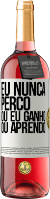 29,95 € Envio grátis | Vinho rosé Edição ROSÉ Eu nunca perco Ou eu ganho ou aprendo Etiqueta Branca. Etiqueta personalizável Vinho jovem Colheita 2025 Tempranillo