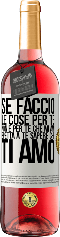 29,95 € Spedizione Gratuita | Vino rosato Edizione ROSÉ Se faccio le cose per te, non è per te che mi ami. Spetta a te sapere che ti amo Etichetta Bianca. Etichetta personalizzabile Vino giovane Raccogliere 2024 Tempranillo