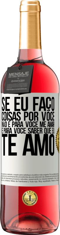 29,95 € Envio grátis | Vinho rosé Edição ROSÉ Se eu faço coisas por você, não é para você me amar. É para você saber que eu te amo Etiqueta Branca. Etiqueta personalizável Vinho jovem Colheita 2025 Tempranillo
