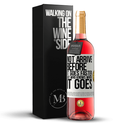 «Not arrive before it goes faster, but who knows where it goes» ROSÉ Edition