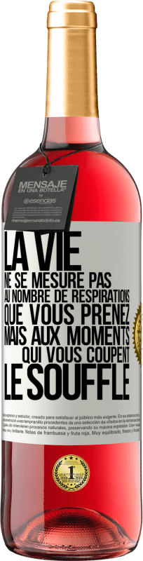 29,95 € Envoi gratuit | Vin rosé Édition ROSÉ La vie ne se mesure pas au nombre de respirations que vous prenez mais aux moments qui vous coupent le souffle Étiquette Blanche. Étiquette personnalisable Vin jeune Récolte 2024 Tempranillo