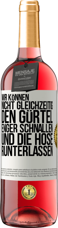 29,95 € Kostenloser Versand | Roséwein ROSÉ Ausgabe Wir können nicht gleichzeitig den Gürtel enger schnallen und die Hose runterlassen Weißes Etikett. Anpassbares Etikett Junger Wein Ernte 2024 Tempranillo