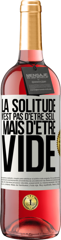 29,95 € Envoi gratuit | Vin rosé Édition ROSÉ La solitude n'est pas d'être seul, mais d'être vide Étiquette Blanche. Étiquette personnalisable Vin jeune Récolte 2025 Tempranillo