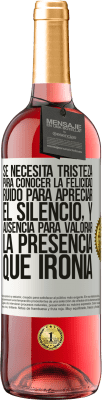 29,95 € Envío gratis | Vino Rosado Edición ROSÉ Se necesita tristeza para conocer la felicidad, ruido para apreciar el silencio, y ausencia para valorar la presencia. Qué Etiqueta Blanca. Etiqueta personalizable Vino joven Cosecha 2025 Tempranillo