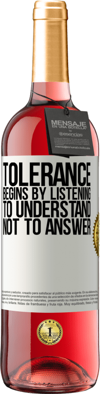 29,95 € Free Shipping | Rosé Wine ROSÉ Edition Tolerance begins by listening to understand, not to answer White Label. Customizable label Young wine Harvest 2024 Tempranillo