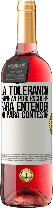 29,95 € Envío gratis | Vino Rosado Edición ROSÉ La tolerancia empieza por escuchar para entender, no para contestar Etiqueta Blanca. Etiqueta personalizable Vino joven Cosecha 2024 Tempranillo