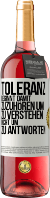 29,95 € Kostenloser Versand | Roséwein ROSÉ Ausgabe Toleranz beginnt damit, zuzuhören um zu verstehen, nicht um zu antworten Weißes Etikett. Anpassbares Etikett Junger Wein Ernte 2023 Tempranillo