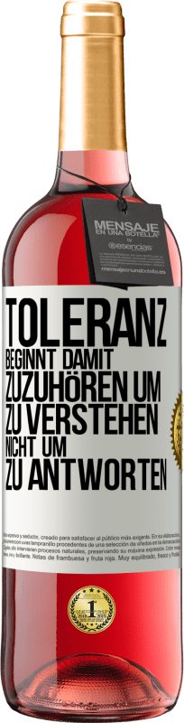 29,95 € Kostenloser Versand | Roséwein ROSÉ Ausgabe Toleranz beginnt damit, zuzuhören um zu verstehen, nicht um zu antworten Weißes Etikett. Anpassbares Etikett Junger Wein Ernte 2024 Tempranillo