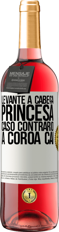 29,95 € Envio grátis | Vinho rosé Edição ROSÉ Levante a cabeça, princesa. Caso contrário, a coroa cai Etiqueta Branca. Etiqueta personalizável Vinho jovem Colheita 2024 Tempranillo