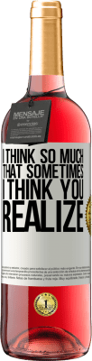 29,95 € Free Shipping | Rosé Wine ROSÉ Edition I think so much that sometimes I think you realize White Label. Customizable label Young wine Harvest 2025 Tempranillo