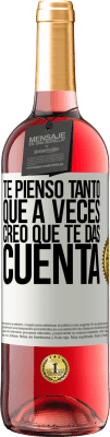 29,95 € Envío gratis | Vino Rosado Edición ROSÉ Te pienso tanto que a veces creo que te das cuenta Etiqueta Blanca. Etiqueta personalizable Vino joven Cosecha 2025 Tempranillo