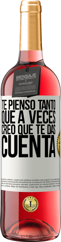 29,95 € Envío gratis | Vino Rosado Edición ROSÉ Te pienso tanto que a veces creo que te das cuenta Etiqueta Blanca. Etiqueta personalizable Vino joven Cosecha 2024 Tempranillo