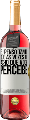 29,95 € Envio grátis | Vinho rosé Edição ROSÉ Eu penso tanto que às vezes eu acho que você percebe Etiqueta Branca. Etiqueta personalizável Vinho jovem Colheita 2023 Tempranillo