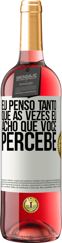 29,95 € Envio grátis | Vinho rosé Edição ROSÉ Eu penso tanto que às vezes eu acho que você percebe Etiqueta Branca. Etiqueta personalizável Vinho jovem Colheita 2024 Tempranillo