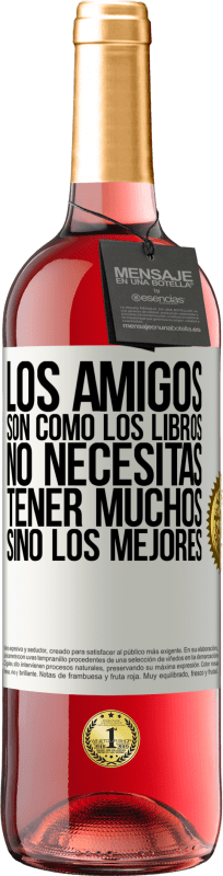 29,95 € Envío gratis | Vino Rosado Edición ROSÉ Los amigos son como los libros. No necesitas tener muchos, sino los mejores Etiqueta Blanca. Etiqueta personalizable Vino joven Cosecha 2025 Tempranillo