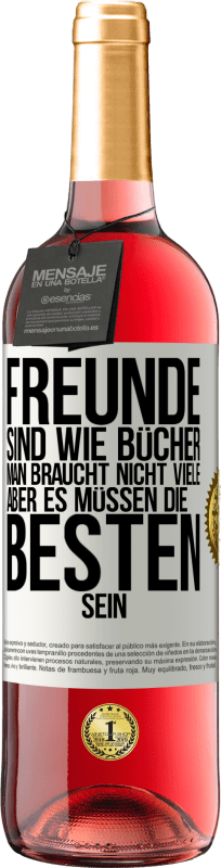 29,95 € Kostenloser Versand | Roséwein ROSÉ Ausgabe Freunde sind wie Bücher. Man braucht nicht viele, aber es müssen die Besten sein Weißes Etikett. Anpassbares Etikett Junger Wein Ernte 2024 Tempranillo