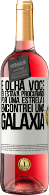 29,95 € Envio grátis | Vinho rosé Edição ROSÉ E olha você, eu estava procurando por uma estrela e encontrei uma galáxia Etiqueta Branca. Etiqueta personalizável Vinho jovem Colheita 2023 Tempranillo