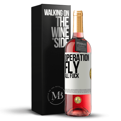 «Operation fly ... all fuck» ROSÉ Edition