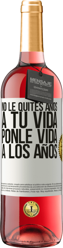 29,95 € Envío gratis | Vino Rosado Edición ROSÉ No le quites años a tu vida, ponle vida a los años Etiqueta Blanca. Etiqueta personalizable Vino joven Cosecha 2024 Tempranillo