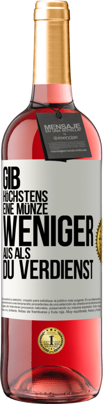 29,95 € Kostenloser Versand | Roséwein ROSÉ Ausgabe Gib höchstens eine Münze weniger aus als du verdienst Weißes Etikett. Anpassbares Etikett Junger Wein Ernte 2024 Tempranillo