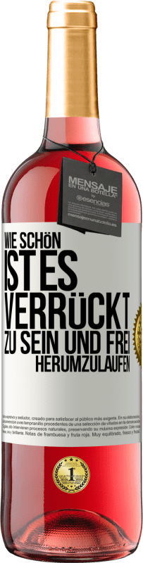 29,95 € Kostenloser Versand | Roséwein ROSÉ Ausgabe Wie schön ist es, verrückt zu sein und frei herumzulaufen Weißes Etikett. Anpassbares Etikett Junger Wein Ernte 2024 Tempranillo