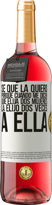 29,95 € Envío gratis | Vino Rosado Edición ROSÉ Se que la quiero porque cuando me dicen que elija dos mujeres la elijo dos veces a ella Etiqueta Blanca. Etiqueta personalizable Vino joven Cosecha 2024 Tempranillo