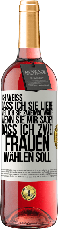 29,95 € Kostenloser Versand | Roséwein ROSÉ Ausgabe Ich weiß, dass ich sie liebe, weil ich sie zweimal wähle, wenn sie mir sagen, dass ich zwei Frauen wählen soll Weißes Etikett. Anpassbares Etikett Junger Wein Ernte 2024 Tempranillo