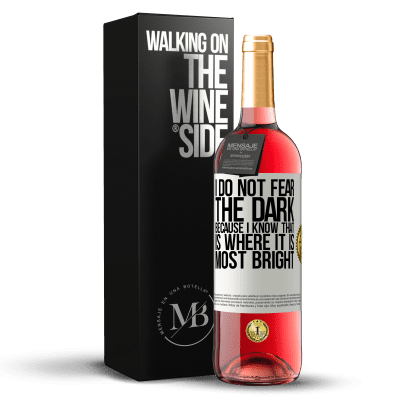 «I do not fear the dark, because I know that is where it is most bright» ROSÉ Edition