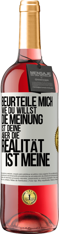 29,95 € Kostenloser Versand | Roséwein ROSÉ Ausgabe Beurteile mich wie du willst. Die Meinung ist deine, aber die Realität ist meine Weißes Etikett. Anpassbares Etikett Junger Wein Ernte 2024 Tempranillo