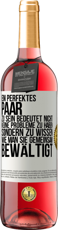 29,95 € Kostenloser Versand | Roséwein ROSÉ Ausgabe Ein perfektes Paar zu sein bedeutet nicht, keine Probleme zu haben, sondern zu wissen, wie man sie gemeinsam bewältigt Weißes Etikett. Anpassbares Etikett Junger Wein Ernte 2024 Tempranillo