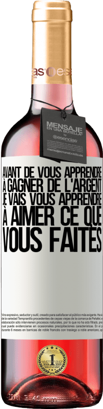 29,95 € Envoi gratuit | Vin rosé Édition ROSÉ Avant de vous apprendre à gagner de l'argent, je vais vous apprendre à aimer ce que vous faites Étiquette Blanche. Étiquette personnalisable Vin jeune Récolte 2025 Tempranillo
